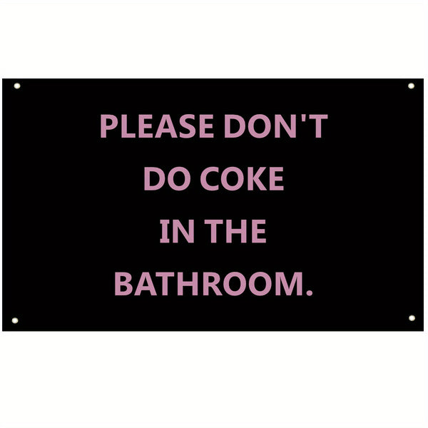 Please don't do coke in the bathroom Flags funny tapestry 3x5fts 90x150cm Funny Flag,with 4 Brass Grommets, for Indoor,Bar,College Dorm Room Decoration