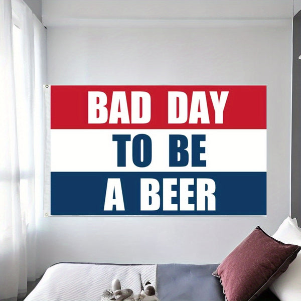 BEER FLAG Bad Day To Be A Beer USA Poster Flag 3x5ft 90X150cm Outdoor Indoor Decoration Flag Banner Party gift
